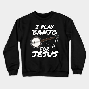 I Play Banjo For Jesus Banjoist Church Musician Crewneck Sweatshirt